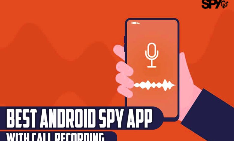 Best Android Spy App with Call Recording