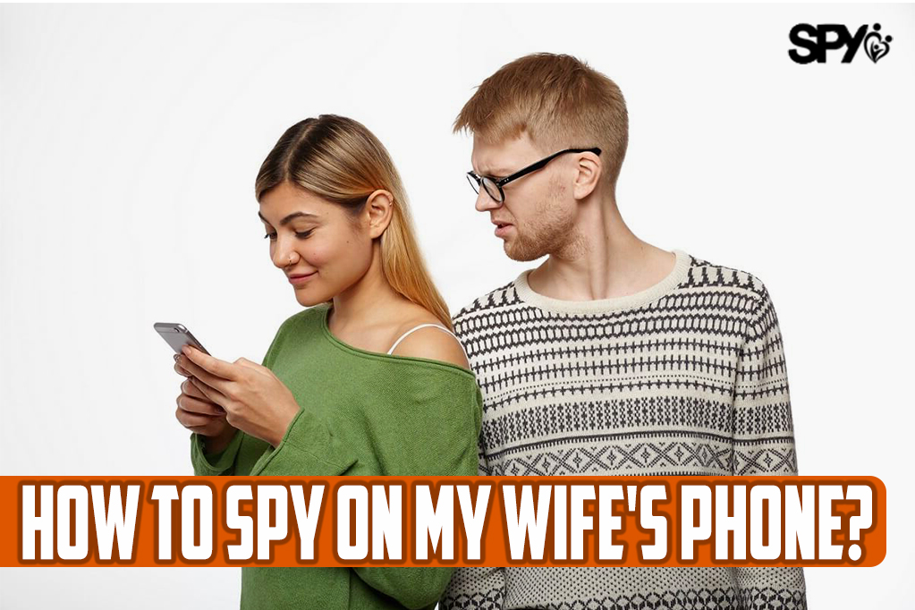 How to Spy on My Wife's Phone?