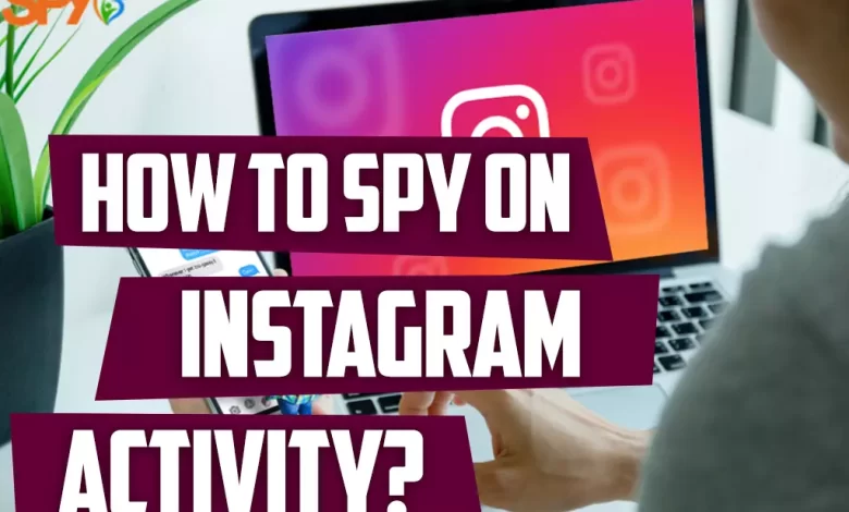 How to spy on Instagram activity?