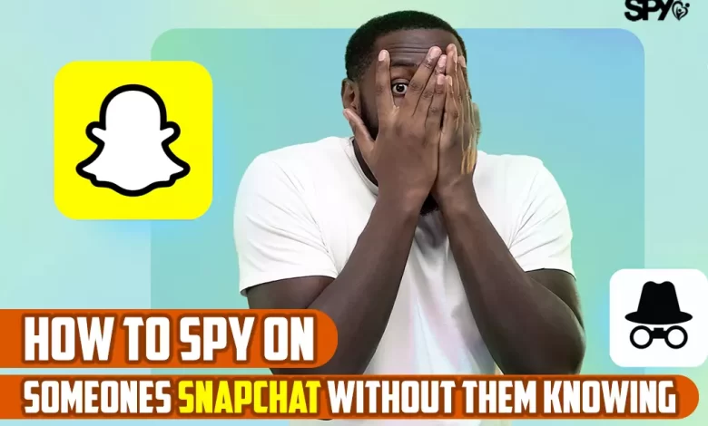 How to spy on someones Snapchat without them knowing?