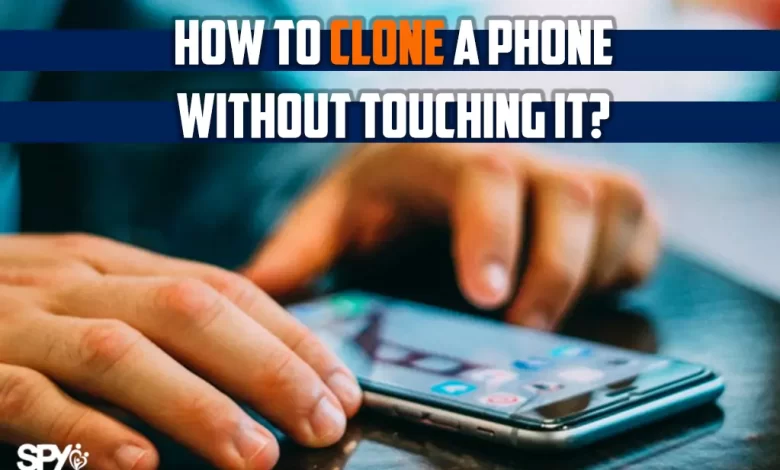 How to clone a phone without touching it?