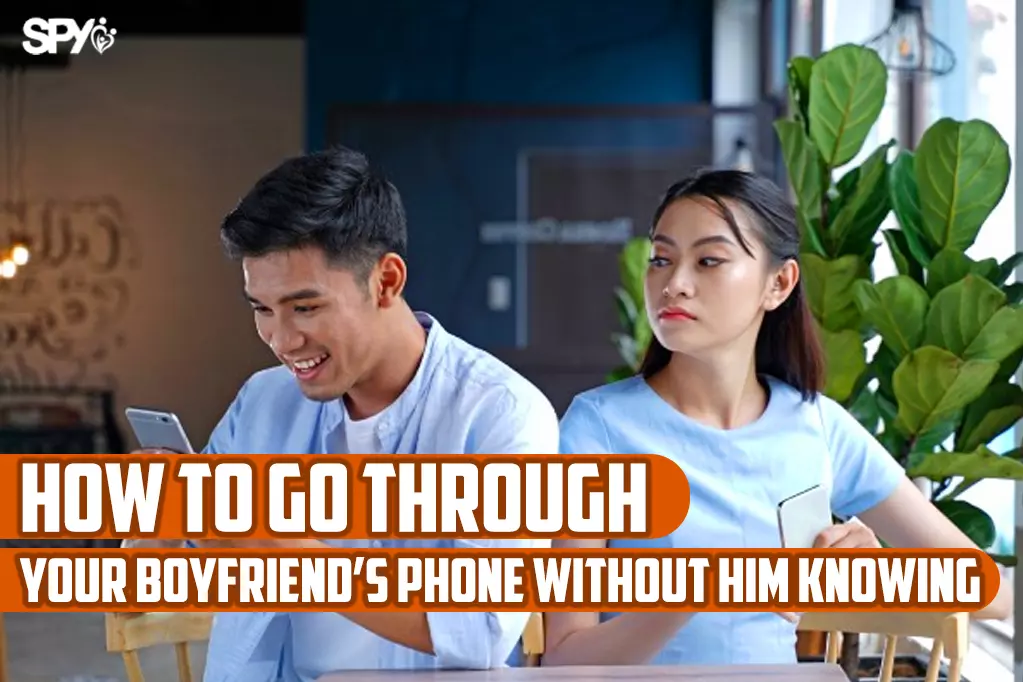 How to go through your boyfriend's phone without him knowing?