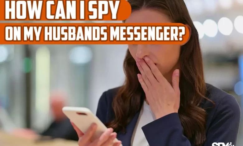 How can I spy on my husbands messenger?