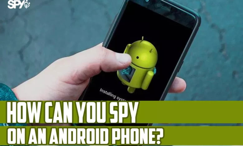 How can you spy on an Android phone?