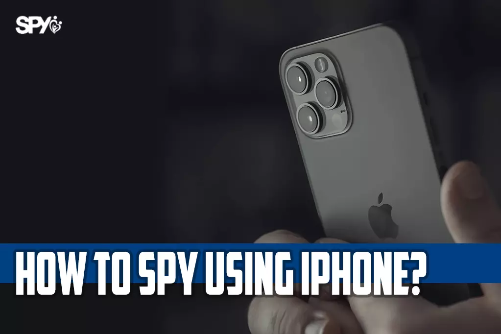 How to spy using iPhone?