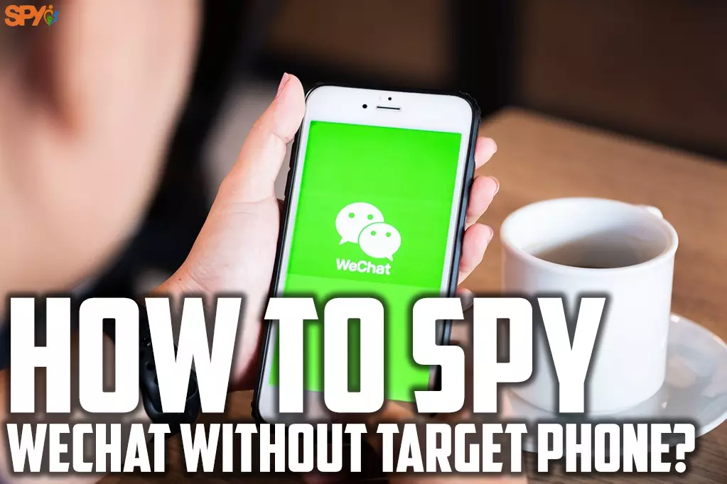 How to spy Wechat without target phone?