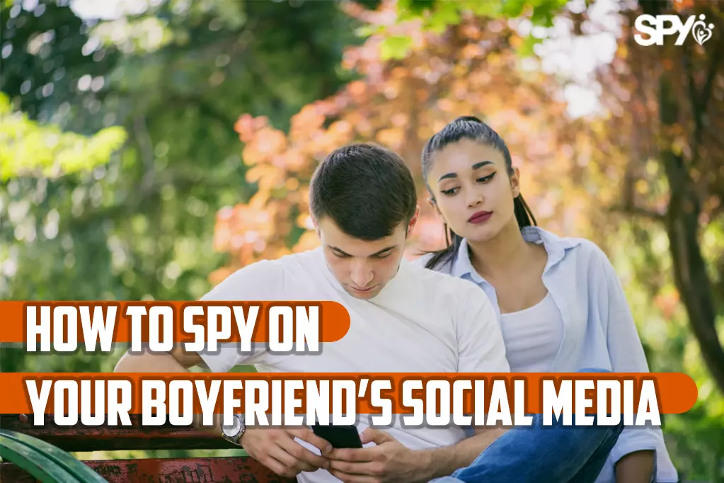 How to spy on your boyfriend's social media?