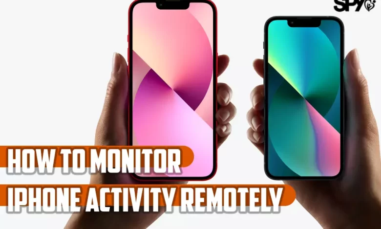 How to monitor iPhone activity remotely?