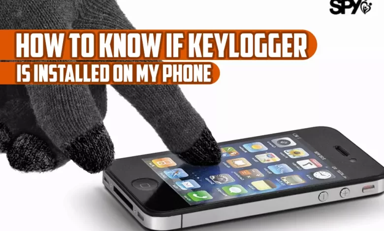 How to know if Keylogger is installed on my phone?