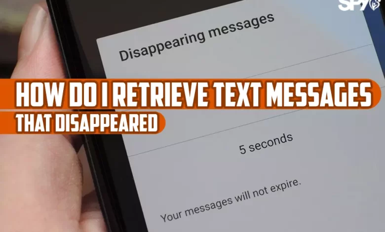 How do I retrieve text messages that disappeared?