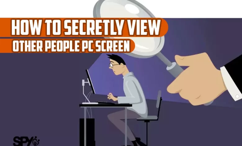 How to secretly view other people pc screen?