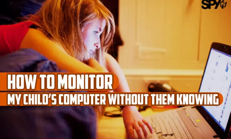 How can I monitor my child's computer without them knowing?